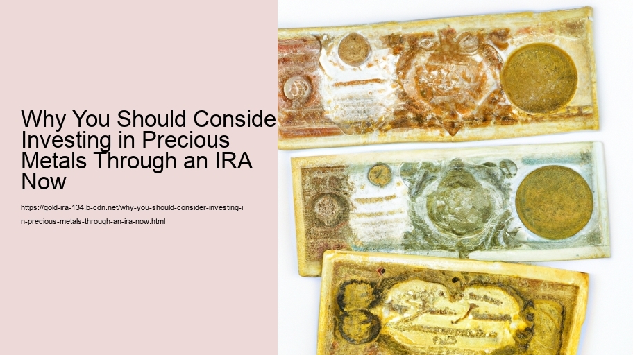 Why You Should Consider Investing in Precious Metals Through an IRA Now 
